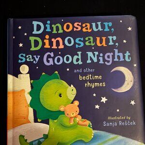 Dinosaur, Dinosaur, Say Good Night: and other bedtime rhymes Board Book